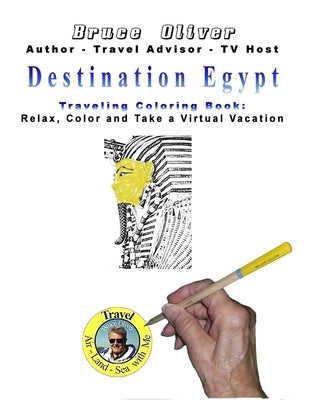 Destination Egypt Traveling Coloring Book: 30 Illustrations, Relax, Color and Take a Virtual Vacation by Oliver, Bruce