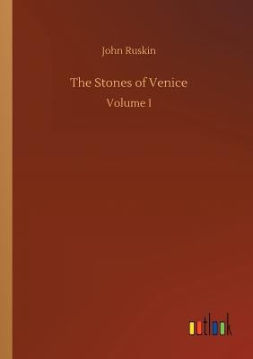 The Stones of Venice by Ruskin, John