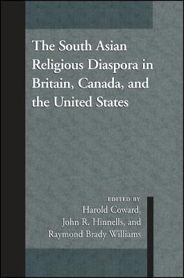 The South Asian Religious Diaspora in Britain, Canada, and the United States by Coward, Harold