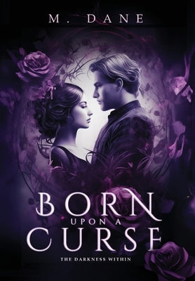 Born Upon a Curse: The Darkness Within by Dane, M.