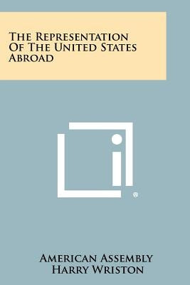 The Representation of the United States Abroad by American Assembly