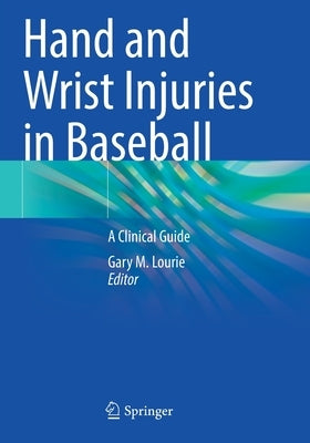 Hand and Wrist Injuries in Baseball: A Clinical Guide by Lourie, Gary M.
