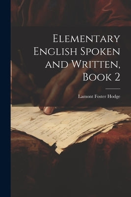 Elementary English Spoken and Written, Book 2 by Hodge, Lamont Foster