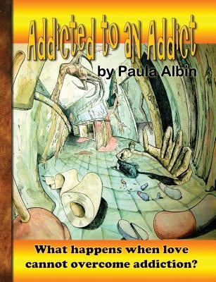 Addicted to an Addict by Albin, Paula