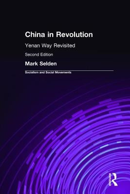 China in Revolution: Yenan Way Revisited by Selden, Mark