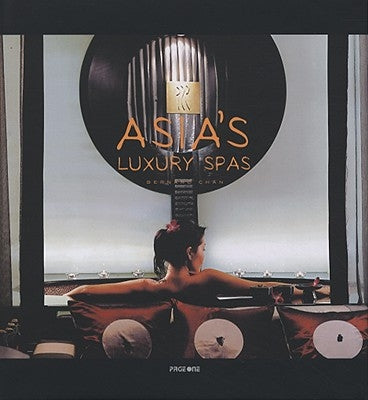 Asia's Luxury Spas by Bernard Chan