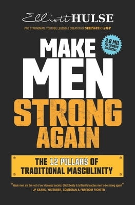 Make Men Strong Again: The 12 Pillars of Traditional Masculinity by Hulse, Elliott