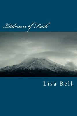 Littleness of Faith by Bell, Lisa A.