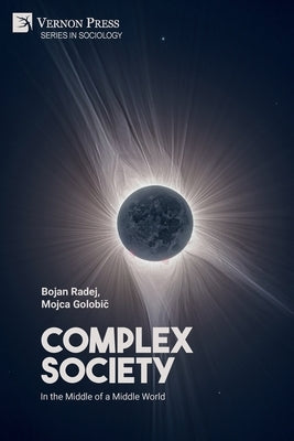 Complex Society: In the Middle of a Middle World by Radej, Bojan