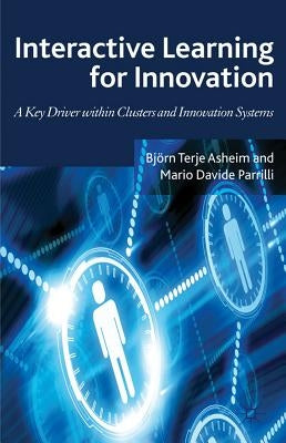 Interactive Learning for Innovation: A Key Driver Within Clusters and Innovation Systems by Asheim, B.