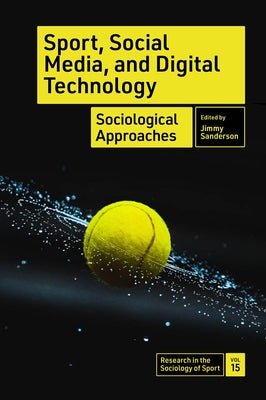 Sport, Social Media, and Digital Technology: Sociological Approaches by Sanderson, Jimmy