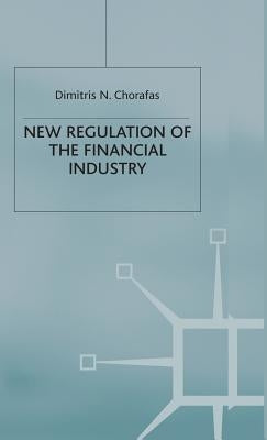 New Regulation of the Financial Industry by Chorafas, D.