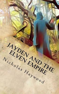 Jayden and the Elven Empire: (Part One) by Haywood, Nicholas