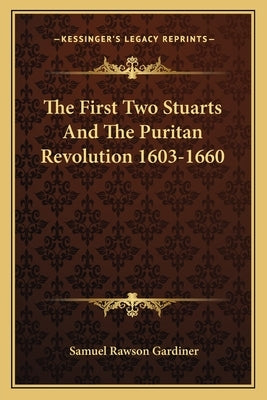 The First Two Stuarts And The Puritan Revolution 1603-1660 by Gardiner, Samuel Rawson