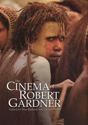The Cinema of Robert Gardner by Taylor, Lucien