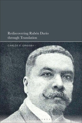 Rediscovering Rubén Darío Through Translation by Grigsby, Carlos F.