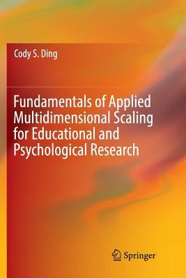 Fundamentals of Applied Multidimensional Scaling for Educational and Psychological Research by Ding, Cody S.