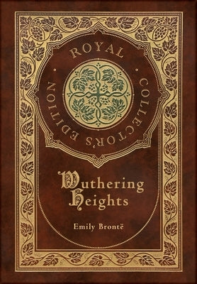 Wuthering Heights (Royal Collector's Edition) (Case Laminate Hardcover with Jacket) by Brontë, Emily