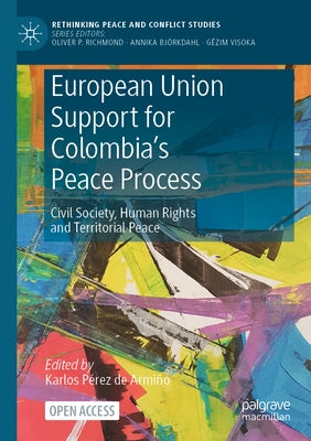 European Union Support for Colombia's Peace Process: Civil Society, Human Rights and Territorial Peace by Pérez de Armiño, Karlos