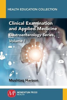 Clinical Examination and Applied Medicine, Volume I: Gastroenterology Series by Haroon, Mushtaq