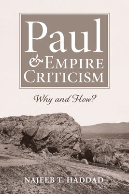 Paul and Empire Criticism: Why and How? by Haddad, Najeeb T.