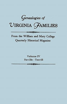 Genealogies of Virginia Families from the William and Mary College Quarterly Historical Magazine. in Five Volumes. Volume IV: Neville - Terrill by William and Mary College Quarterly