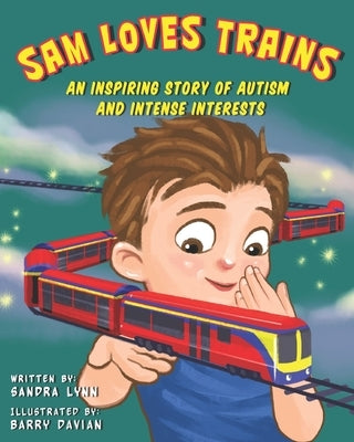 Sam Loves Trains: An Inspiring Story of Autism and Intense Interests by Davian, Barry