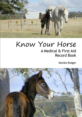 Know Your Horse - A Medical & First Aid Record Book by Rodger, Monika