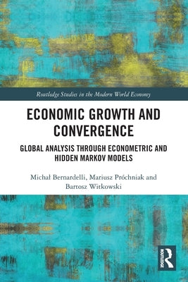 Economic Growth and Convergence: Global Analysis through Econometric and Hidden Markov Models by Bernardelli, Michal
