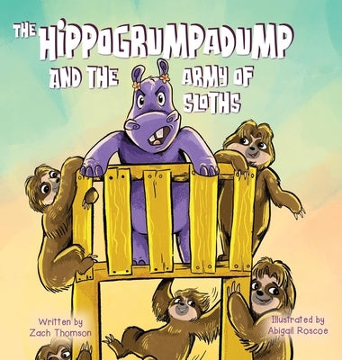 The Hippogrumpadump and the Army of Sloths by Thomson, Zach