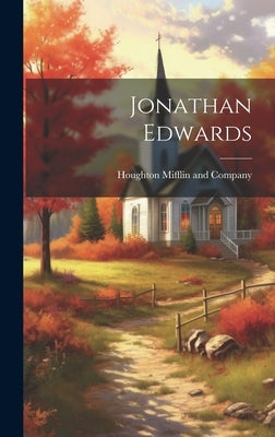 Jonathan Edwards by Houghton Mifflin and Company