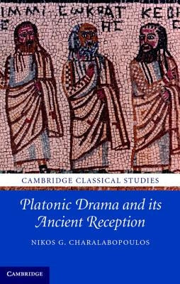 Platonic Drama and Its Ancient Reception by Charalabopoulos, Nikos G.