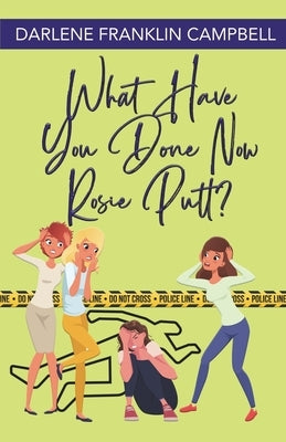 What Have You Done Now, Rosie Putt? by Franklin Campbell, Darlene