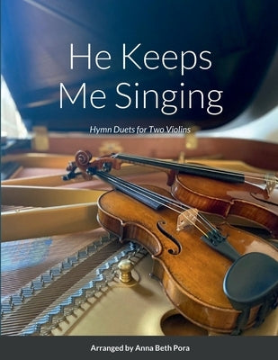 He Keeps Me Singing: Hymn Duets for Two Violins by Pora, Anna Beth
