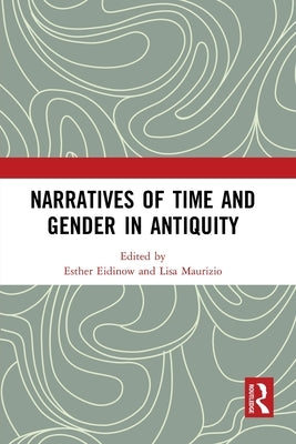 Narratives of Time and Gender in Antiquity by Eidinow, Esther