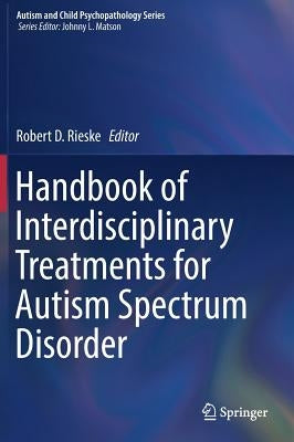 Handbook of Interdisciplinary Treatments for Autism Spectrum Disorder by Rieske, Robert D.