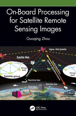 On-Board Processing for Satellite Remote Sensing Images by Zhou, Guoqing