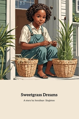 Sweetgrass dreams by Singleton, Jennifaye Kimberly