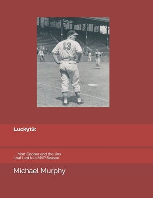 Lucky 13: Mort Cooper and the Jinx That Led to a MVP Season by McDonald, Carissa