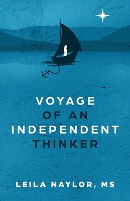 Voyage of an Independent Thinker by Naylor, Leila