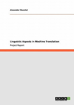 Linguistic Aspects in Machine Translation by Täuschel, Alexander