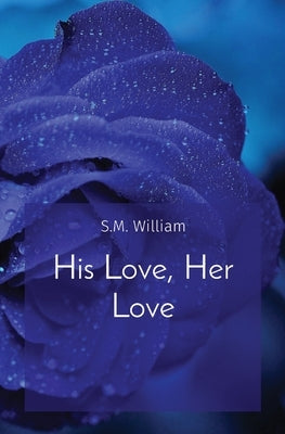 His Love, Her Love by William, S. M.