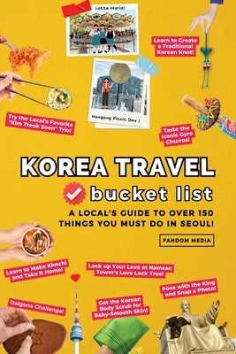 Korea Travel Bucket List - A Local's Guide to Over 150 Things You Must Do in Seoul! by Media, Fandom