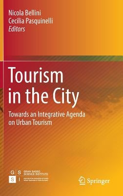 Tourism in the City: Towards an Integrative Agenda on Urban Tourism by Bellini, Nicola