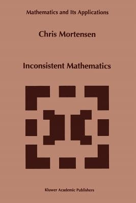 Inconsistent Mathematics by Mortensen, C. E.