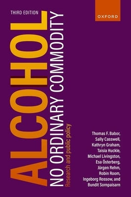 Alcohol: No Ordinary Commodity: Research and Public Policy by Babor, Thomas F.
