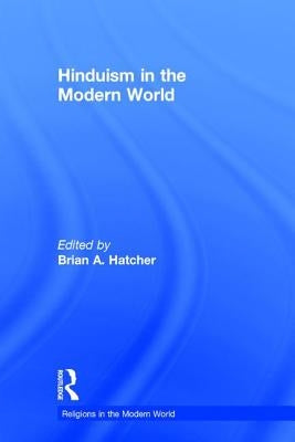 Hinduism in the Modern World by Hatcher, Brian A.