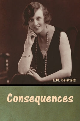 Consequences by Delafield, E. M.