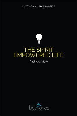 Faith Basics on the Spirit Empowered Life: Find Your Flow by Jones, Beth