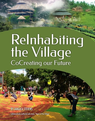 Reinhabiting the Village: Cocreating Our Future by Stevens, Jamaica